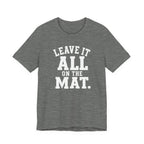 Leave It All On The Mat T-Shirt