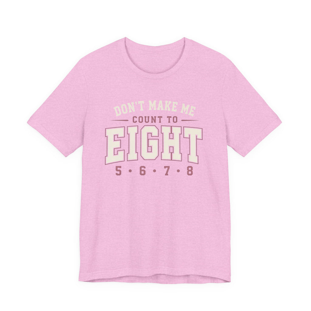 Don't Make Me Count to Eight T-Shirt