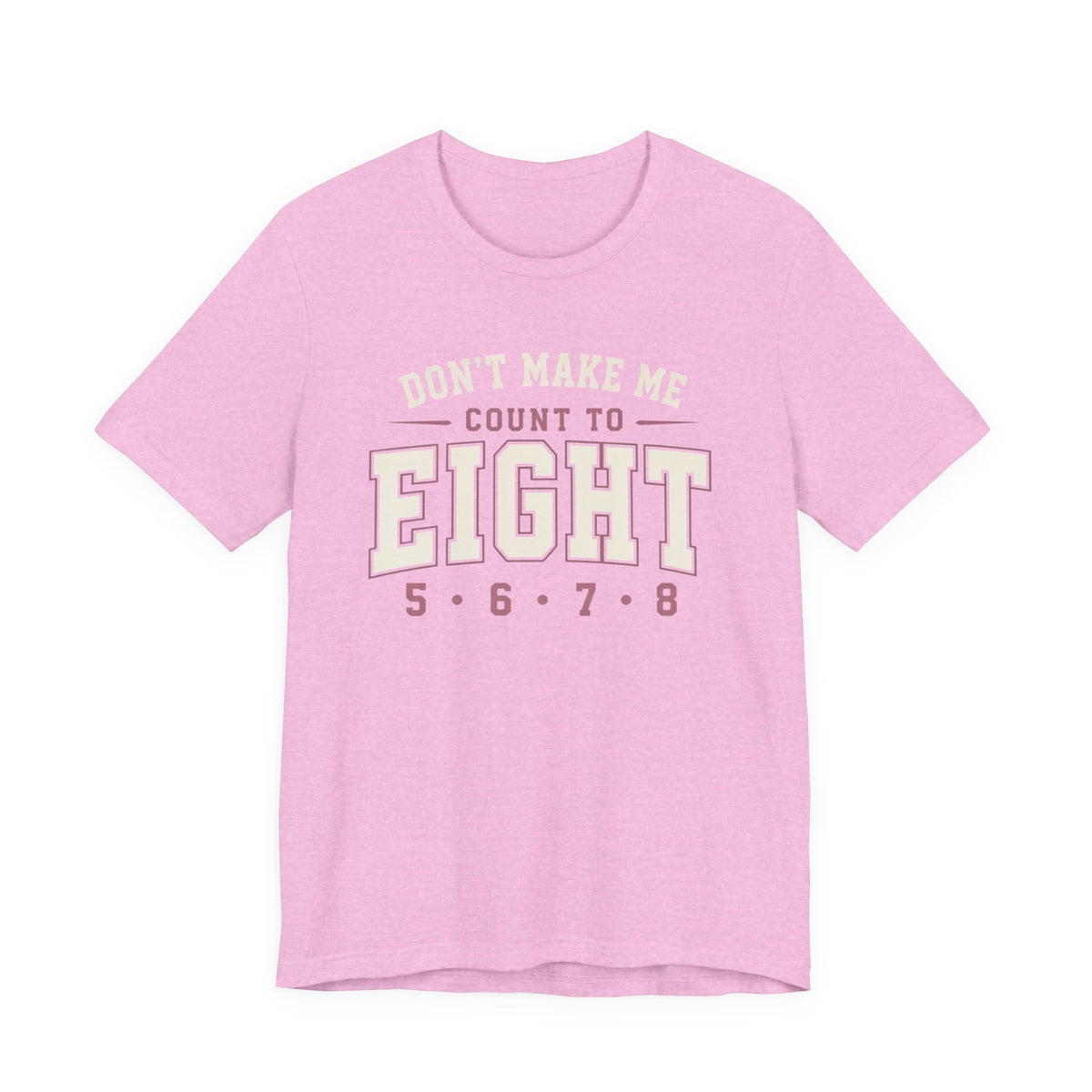 Don't Make Me Count to Eight T-Shirt