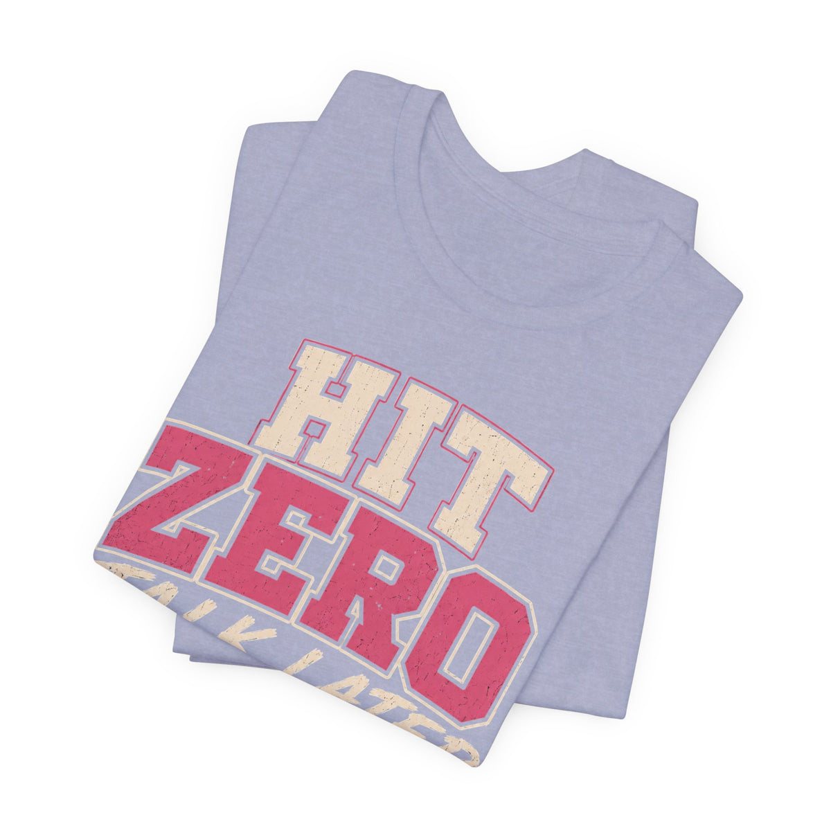 Hit Zero Talk Later T-Shirt
