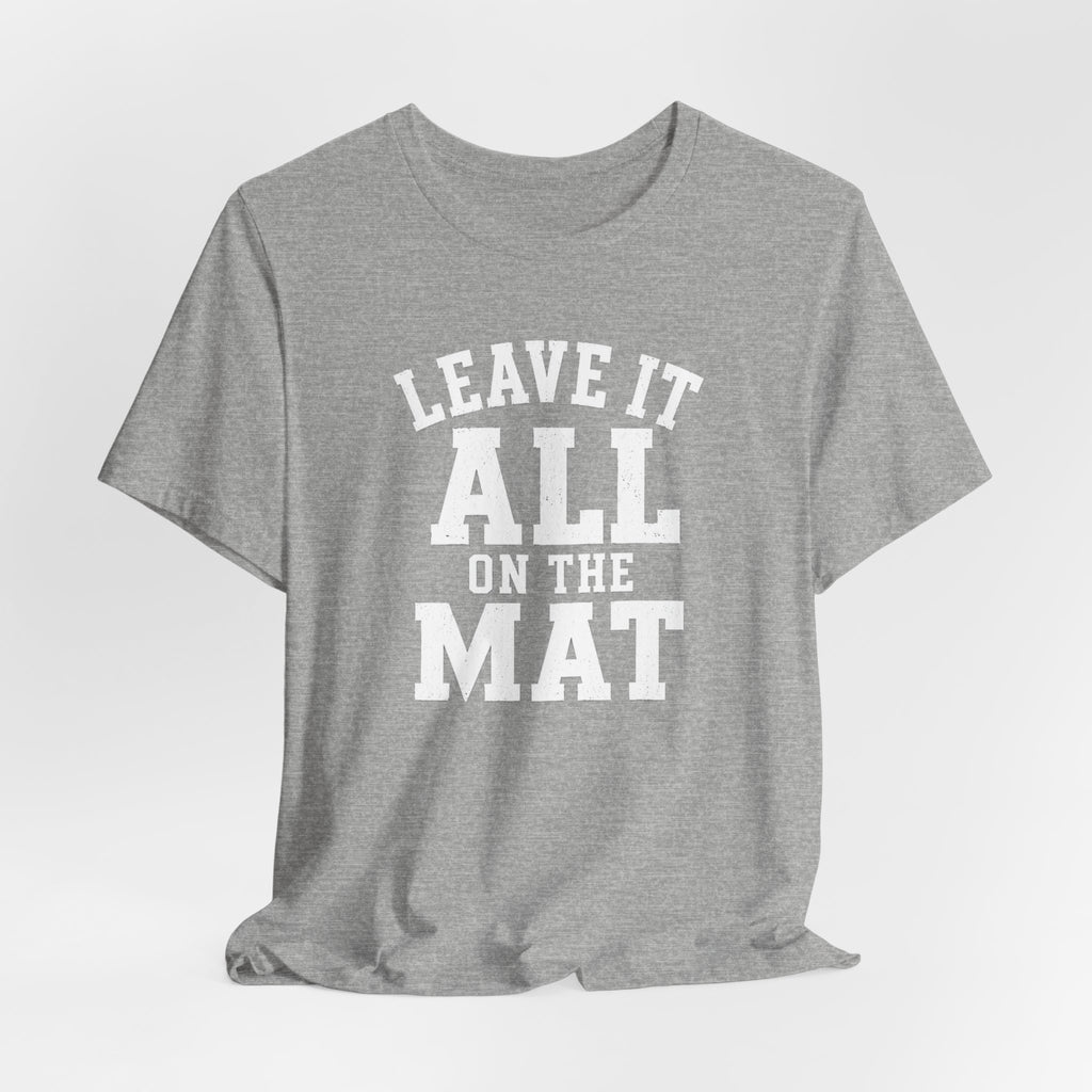 Leave It All On The Mat T-Shirt