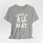 Leave It All On The Mat T-Shirt