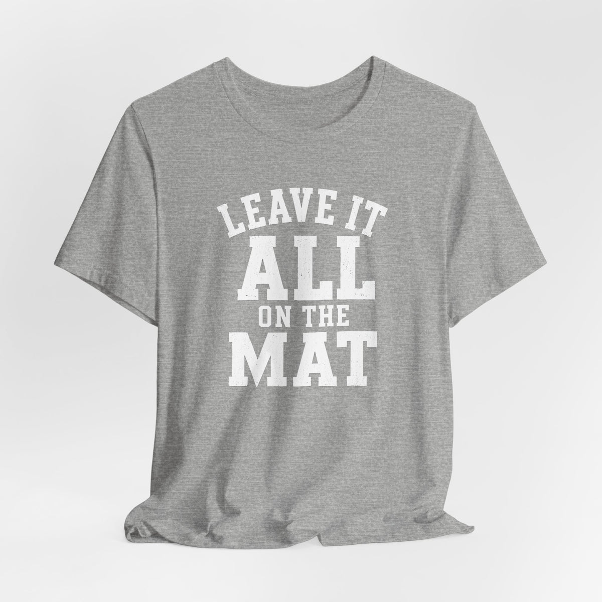 Leave It All On The Mat T-Shirt