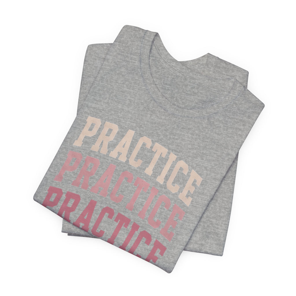 Practice Practice Practice T-Shirt