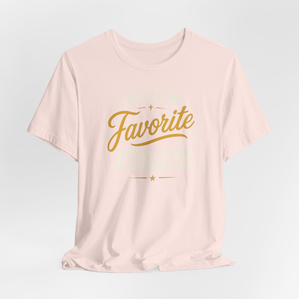 I Raised My Favorite Athlete T-Shirt