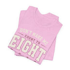 Don't Make Me Count to Eight T-Shirt