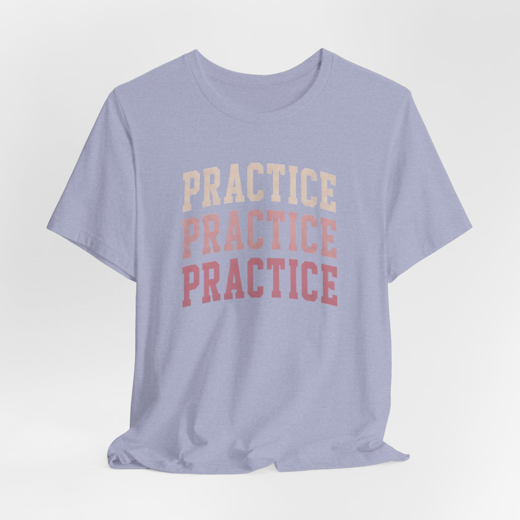 Practice Practice Practice T-Shirt