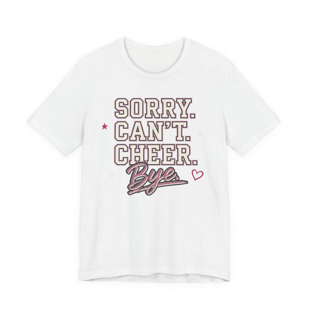 Sorry. Can't. Cheer. Bye. T-Shirt