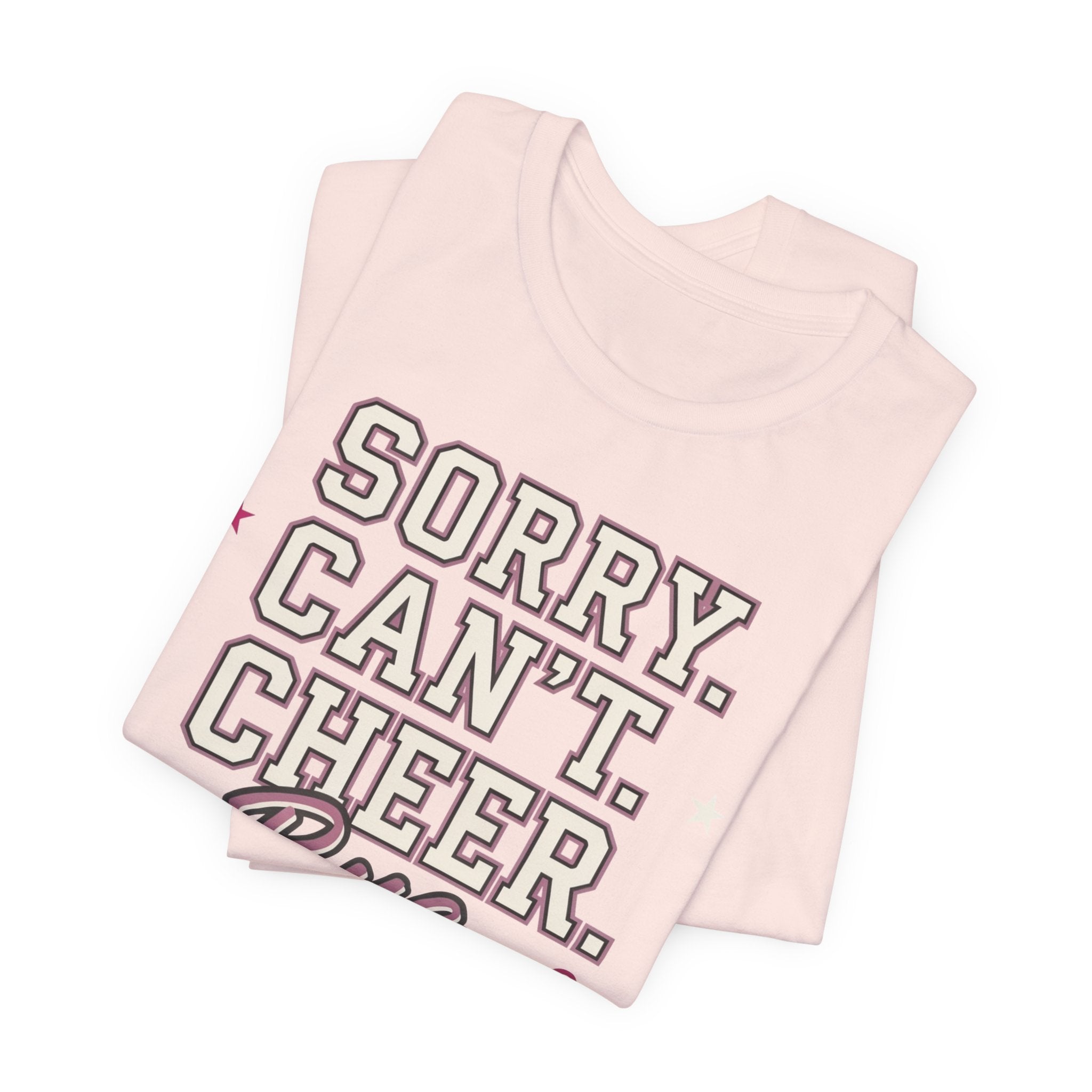 Sorry. Can't. Cheer. Bye. T-Shirt