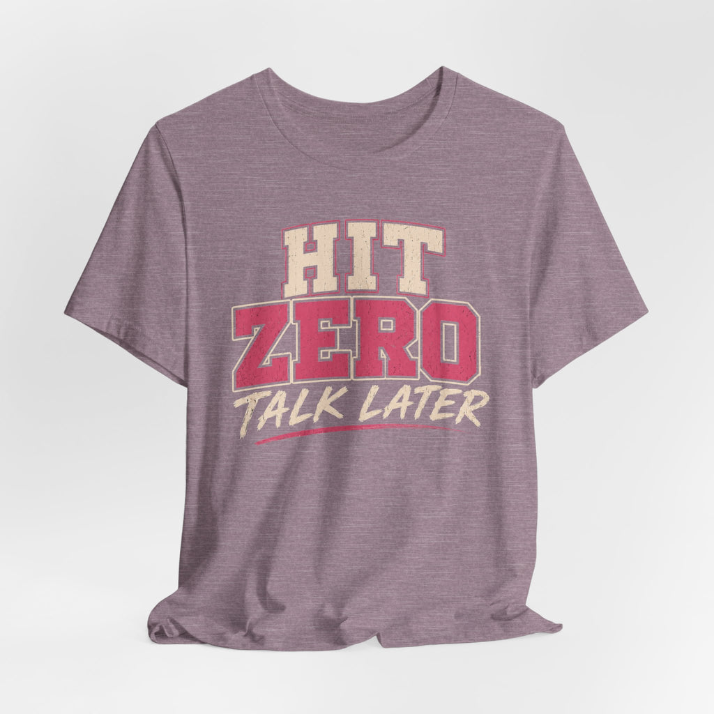Hit Zero Talk Later T-Shirt