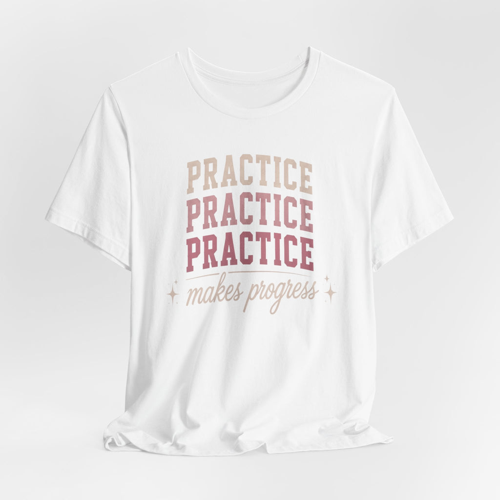 Practice Makes Progress T-Shirt