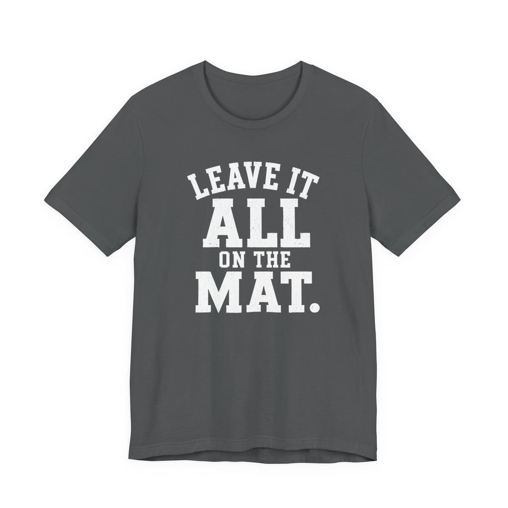 Leave It All On The Mat T-Shirt