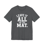 Leave It All On The Mat T-Shirt