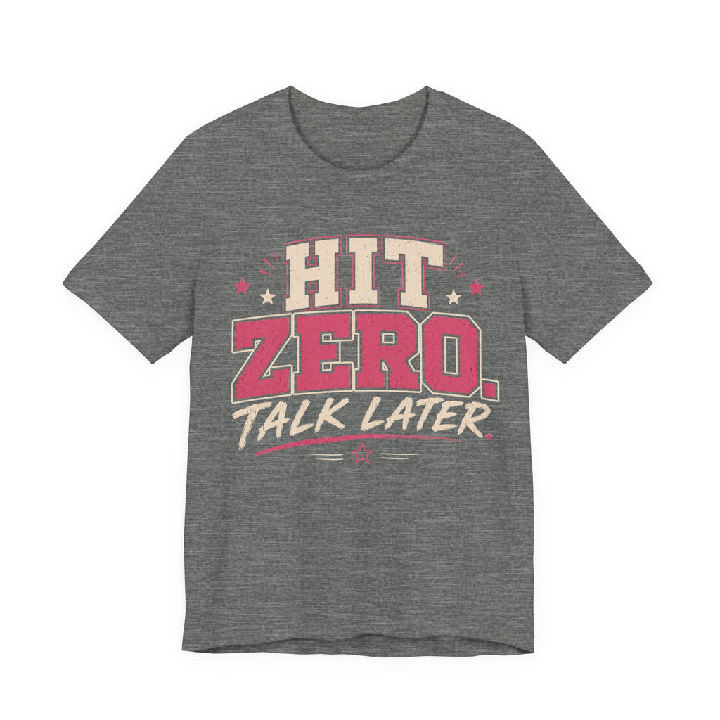Hit Zero Talk Later T-Shirt
