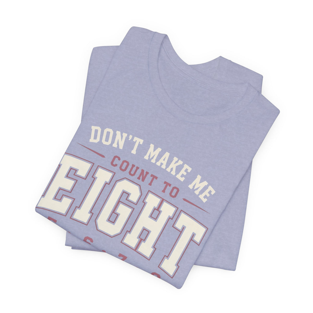 Don't Make Me Count to Eight T-Shirt