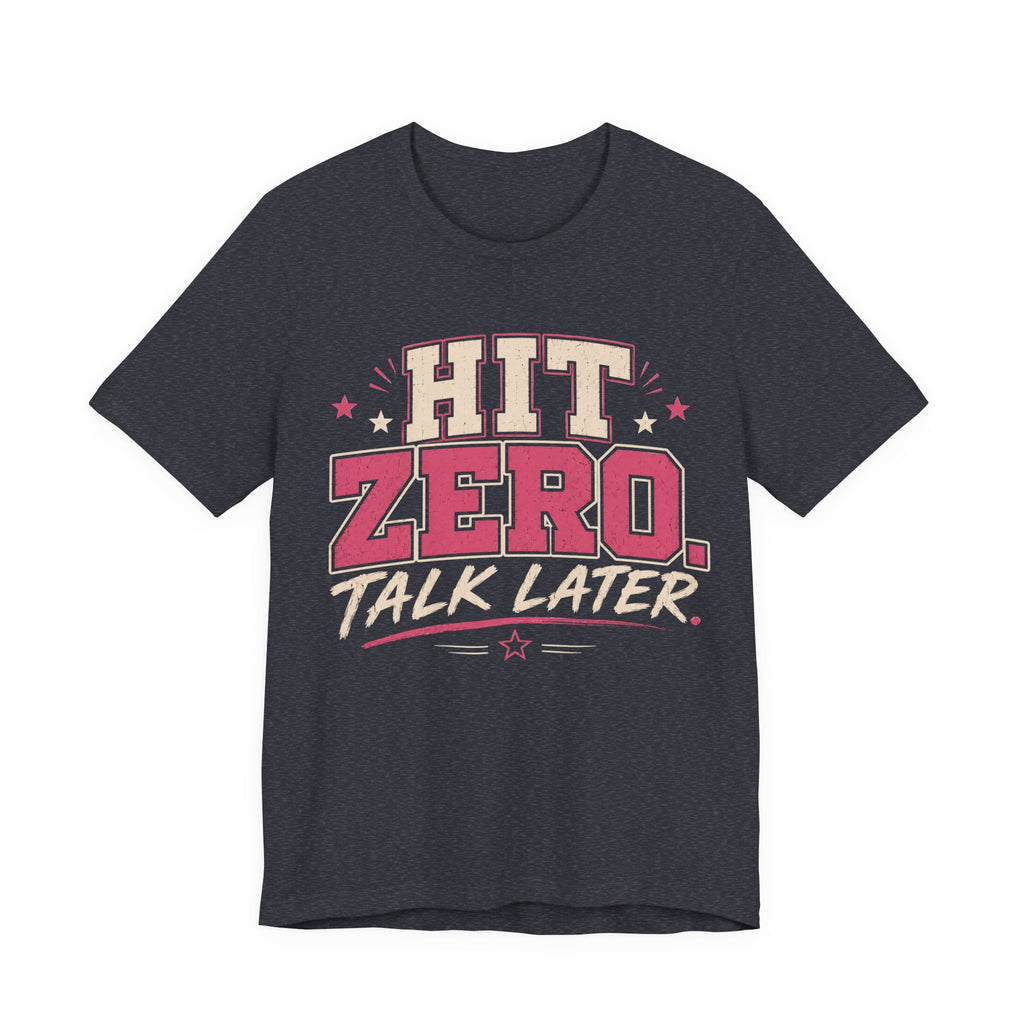 Hit Zero Talk Later T-Shirt