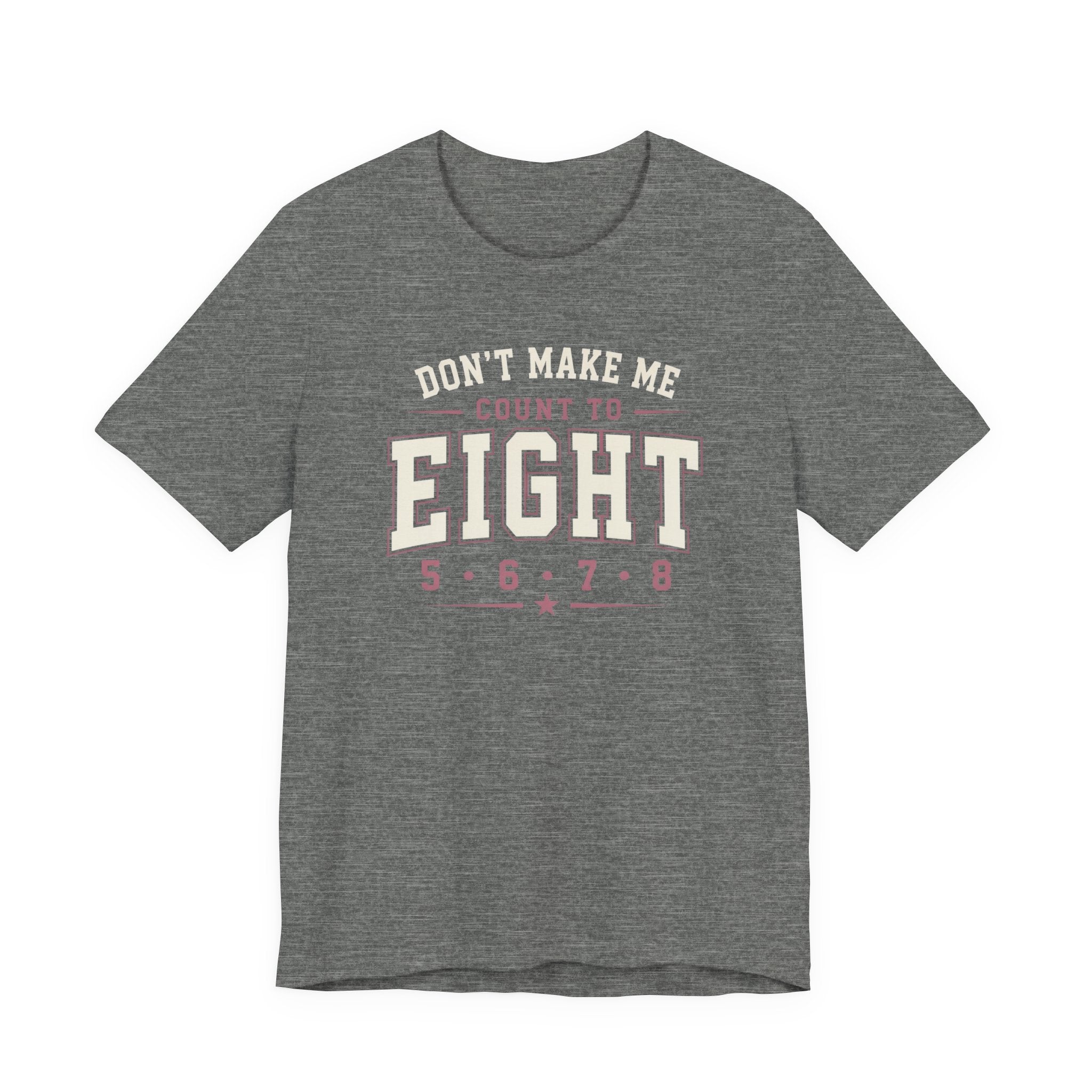 Don't Make Me Count to Eight T-Shirt
