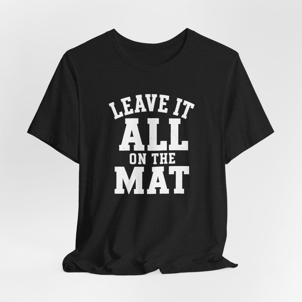 Leave It All On The Mat T-Shirt