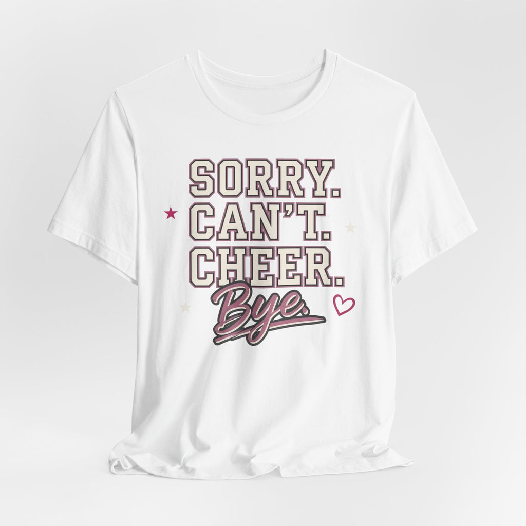 Sorry. Can't. Cheer. Bye. T-Shirt
