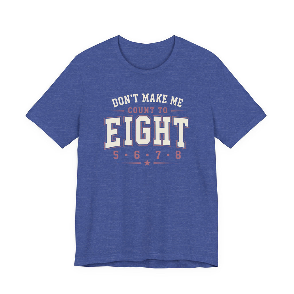 Don't Make Me Count to Eight T-Shirt