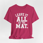 Leave It All On The Mat T-Shirt