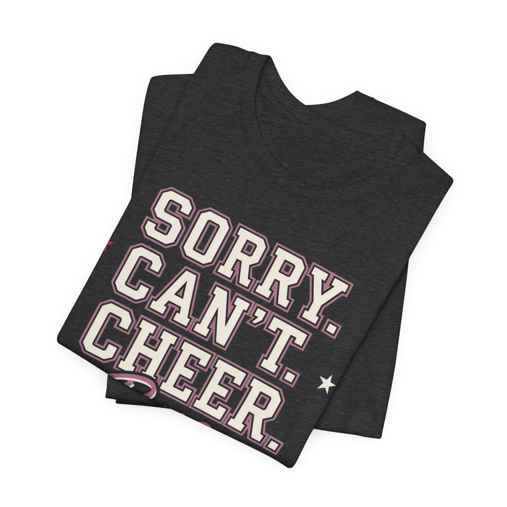 Sorry. Can't. Cheer. Bye. T-Shirt
