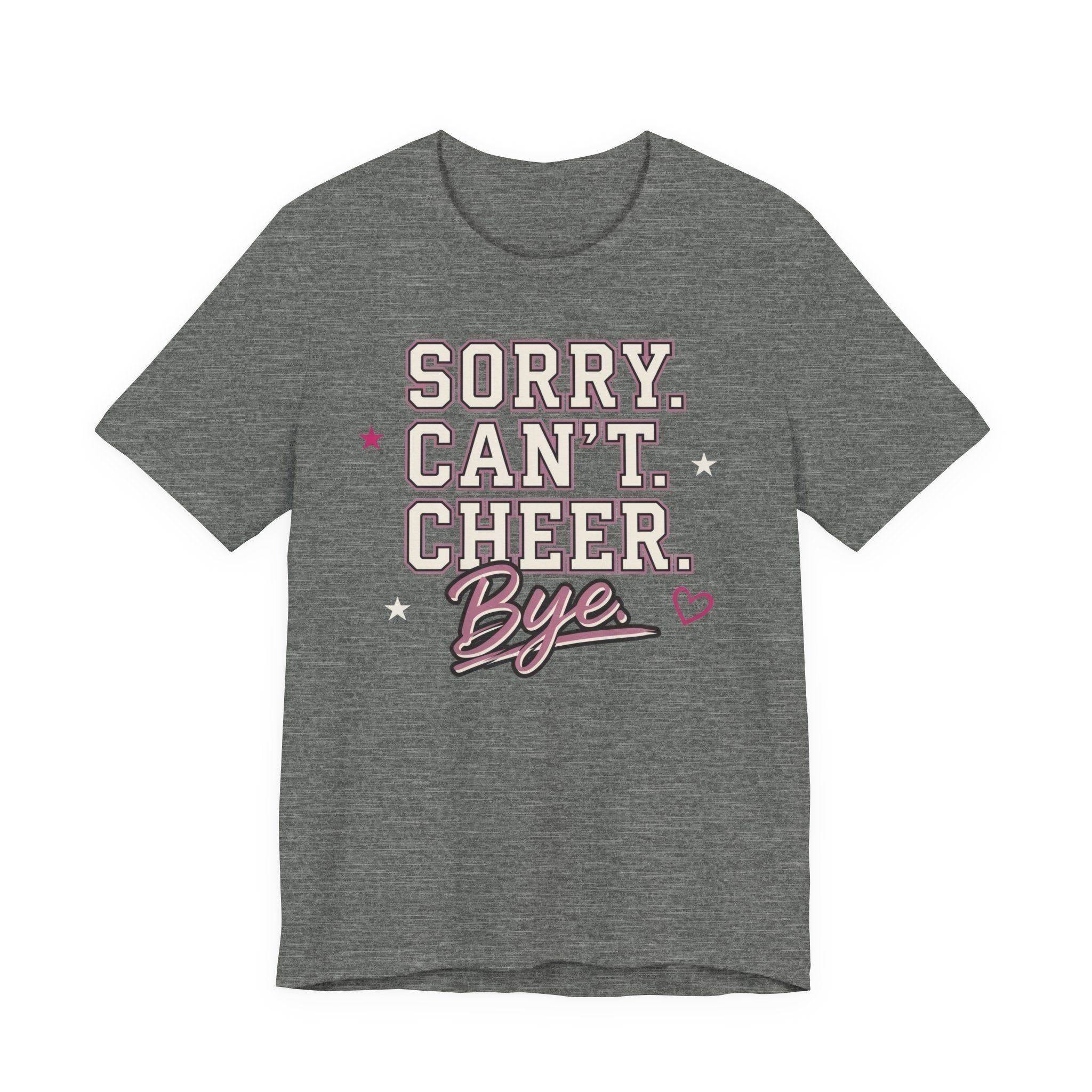 Sorry. Can't. Cheer. Bye. T-Shirt