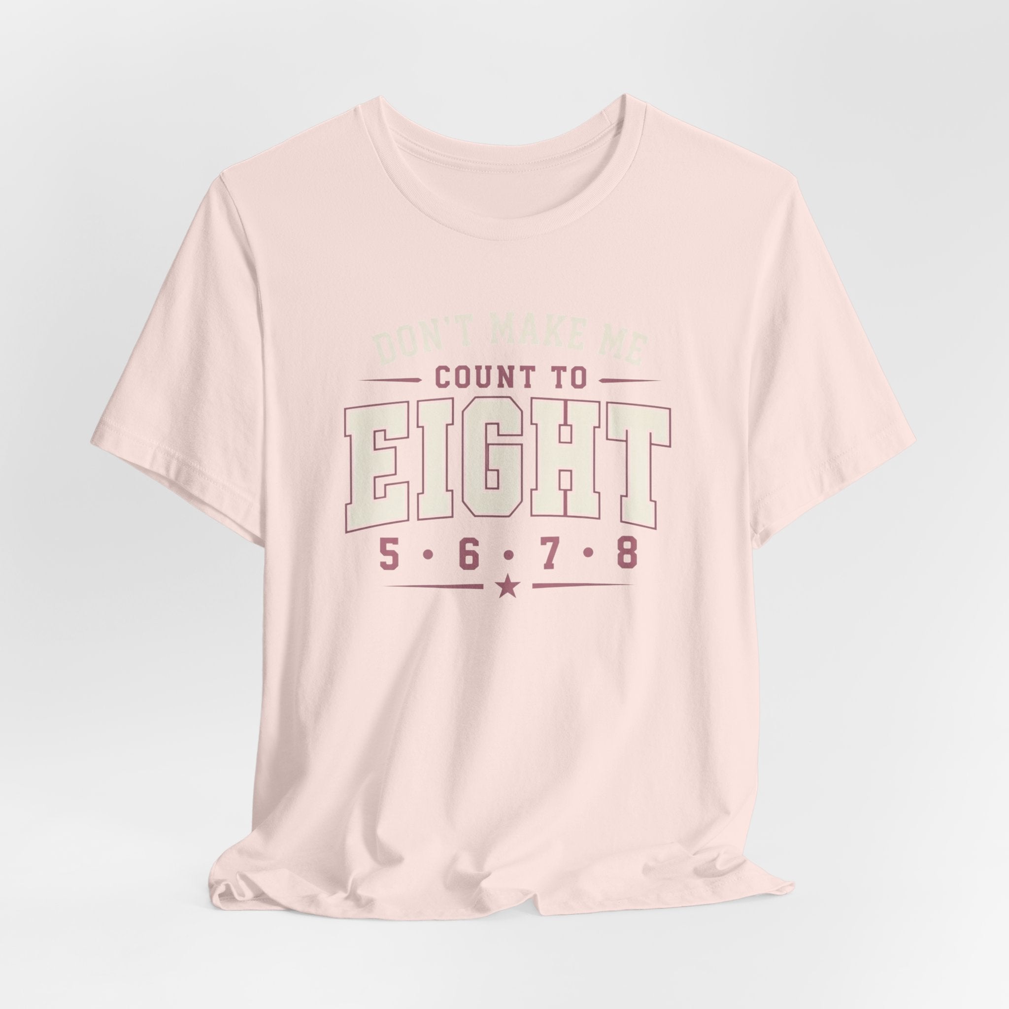 Don't Make Me Count to Eight T-Shirt