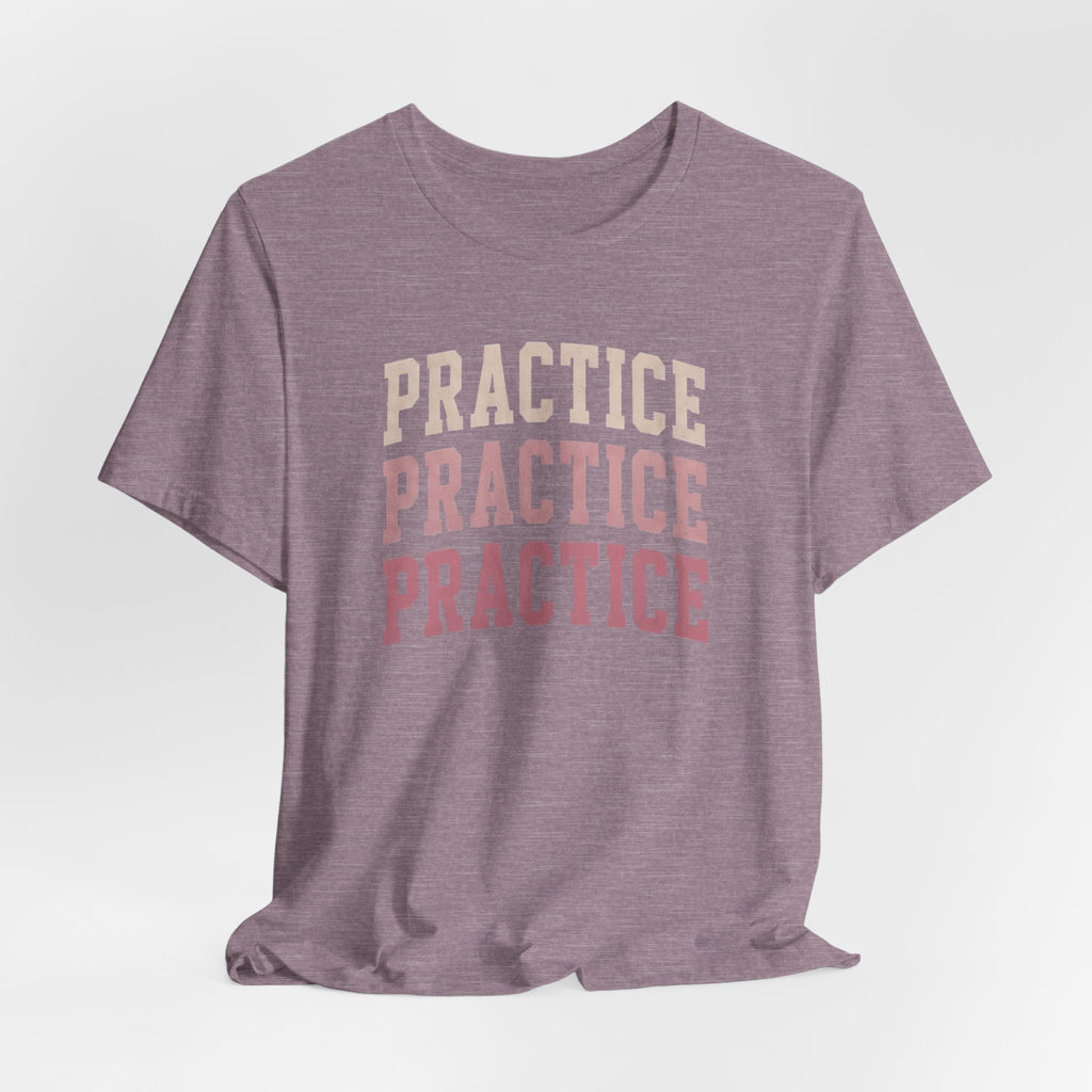 Practice Practice Practice T-Shirt