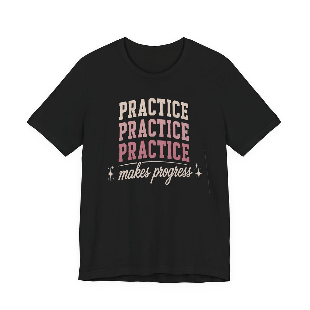 Practice Makes Progress T-Shirt