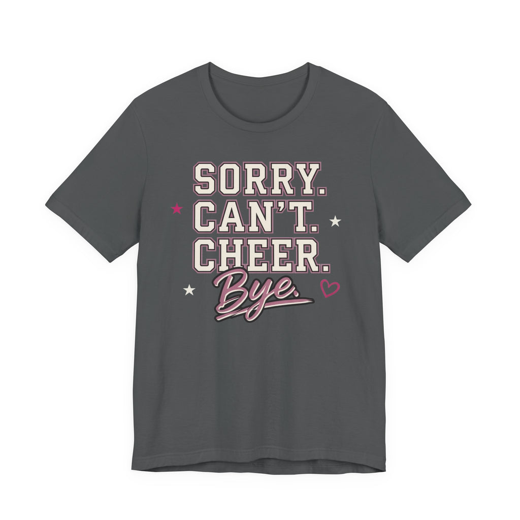 Sorry. Can't. Cheer. Bye. T-Shirt
