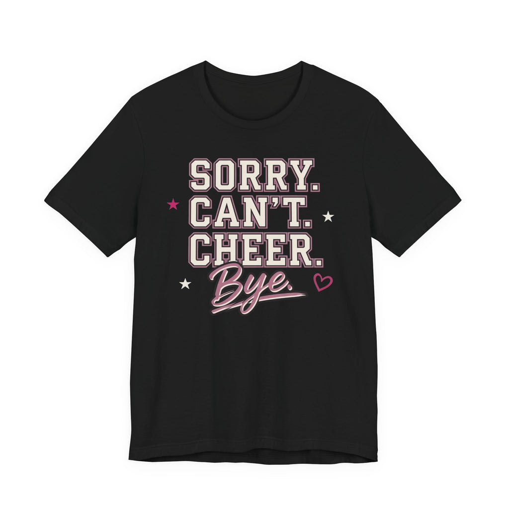 Sorry. Can't. Cheer. Bye. T-Shirt