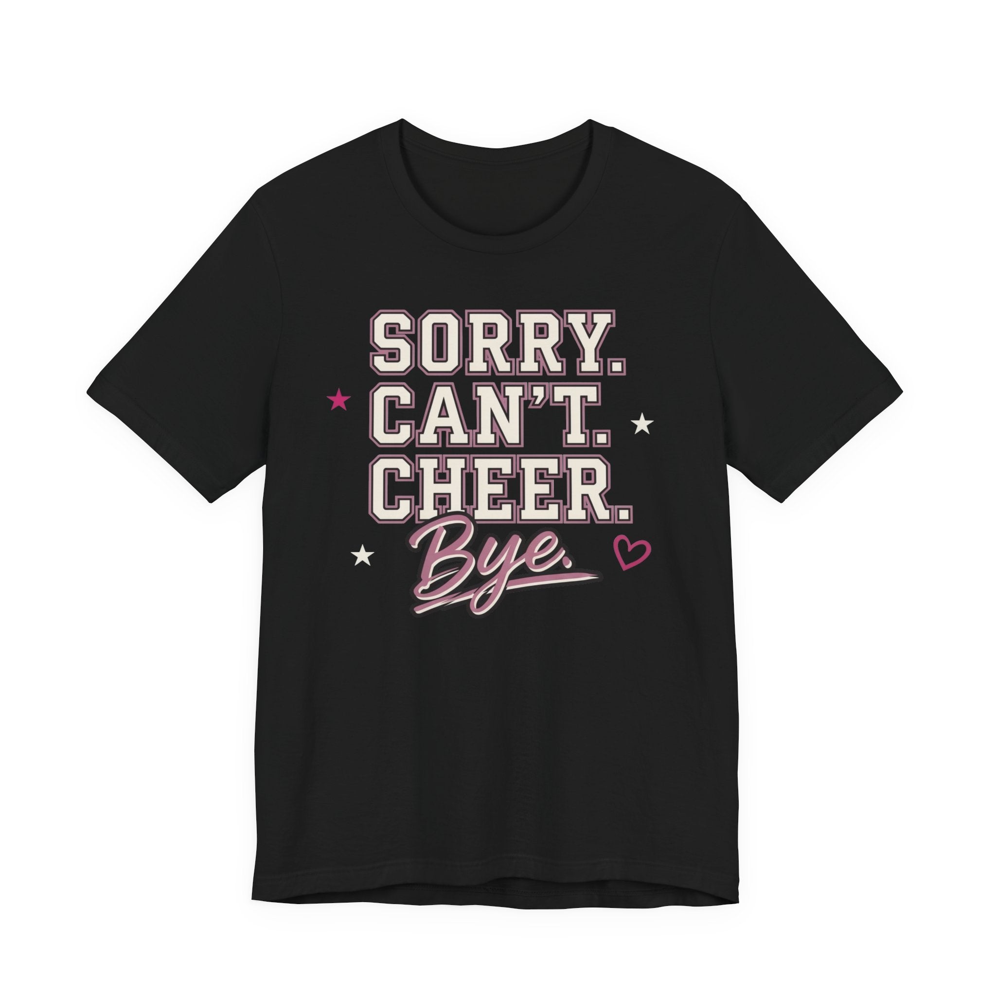Sorry. Can't. Cheer. Bye. T-Shirt