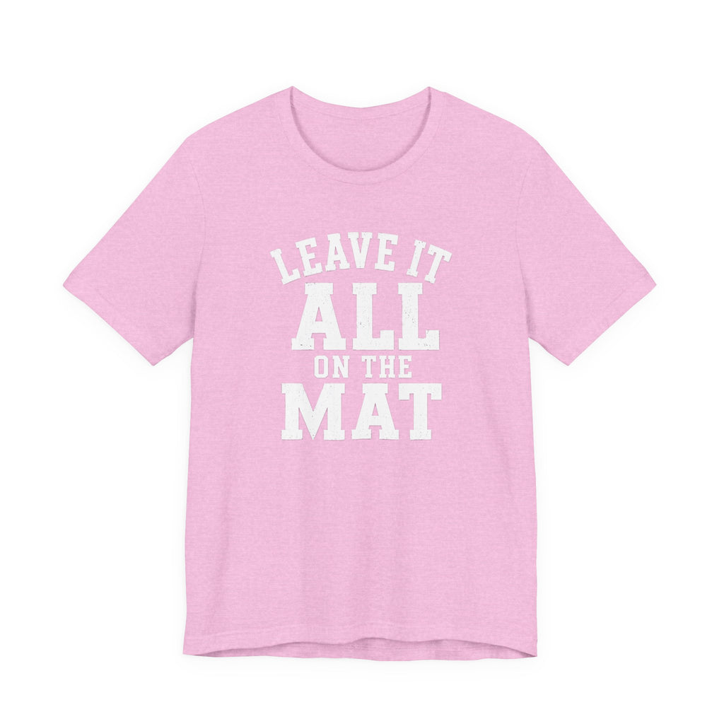 Leave It All On The Mat T-Shirt