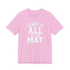 Leave It All On The Mat T-Shirt