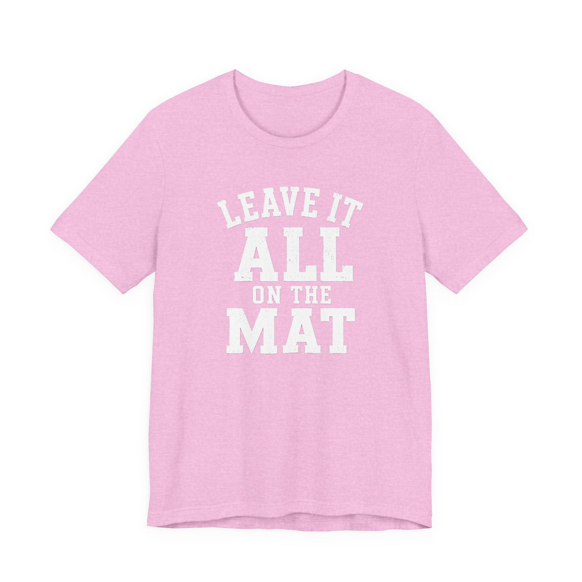 Leave It All On The Mat T-Shirt