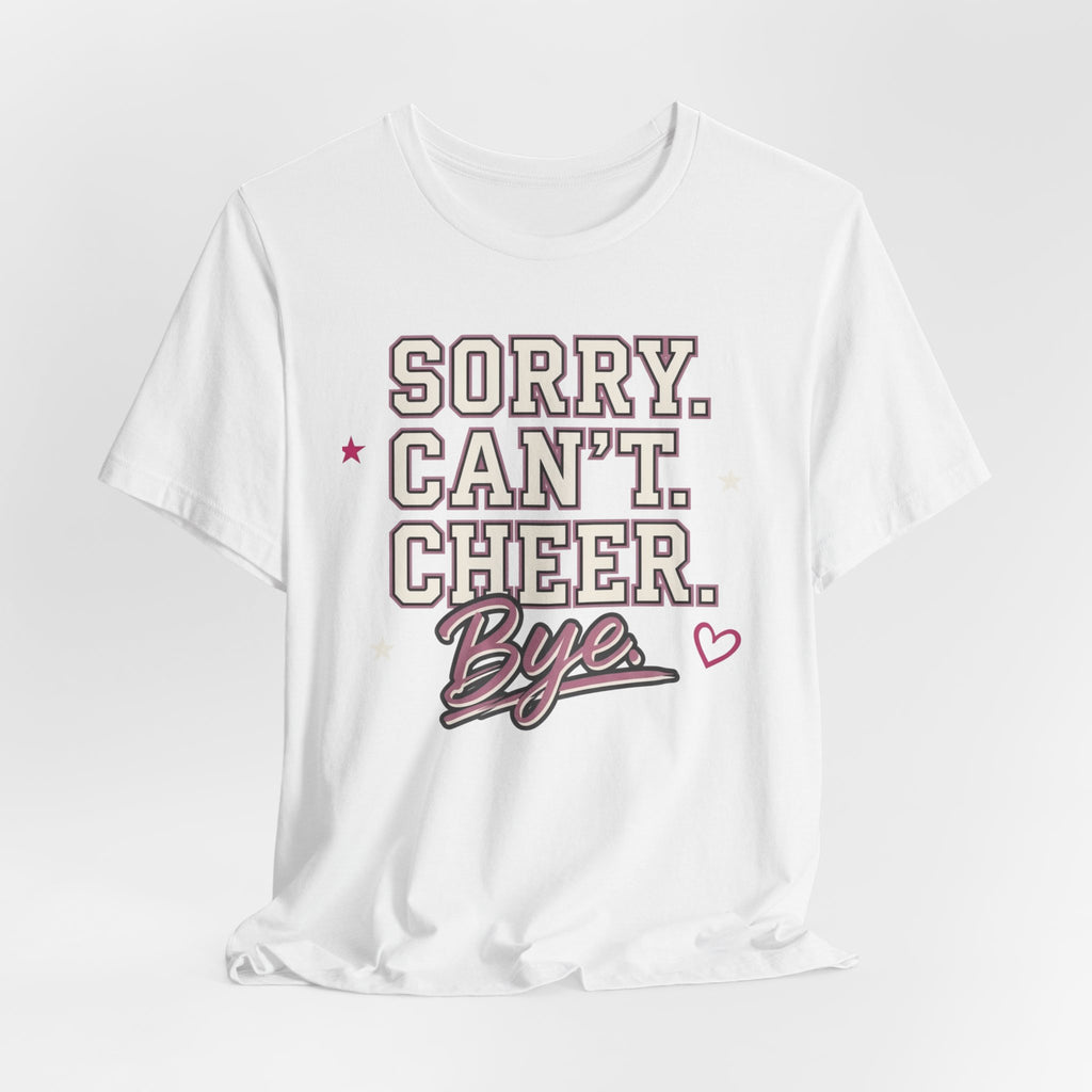 Sorry. Can't. Cheer. Bye. T-Shirt