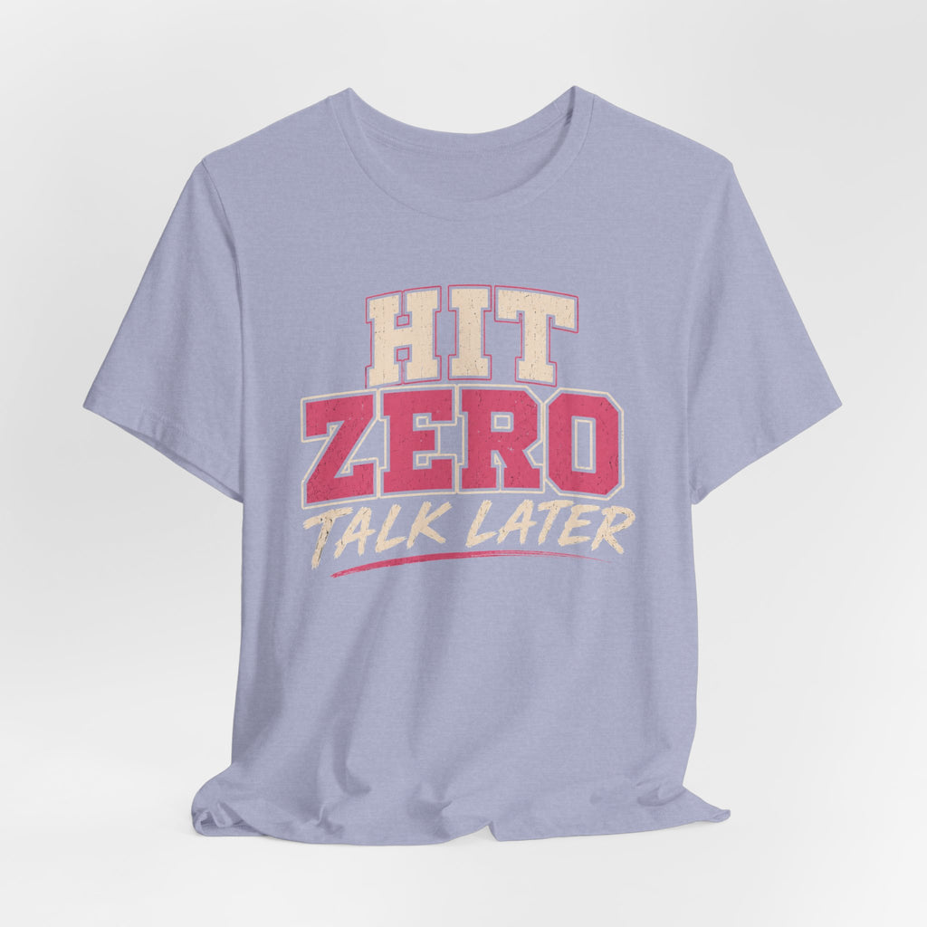 Hit Zero Talk Later T-Shirt