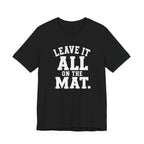 Leave It All On The Mat T-Shirt