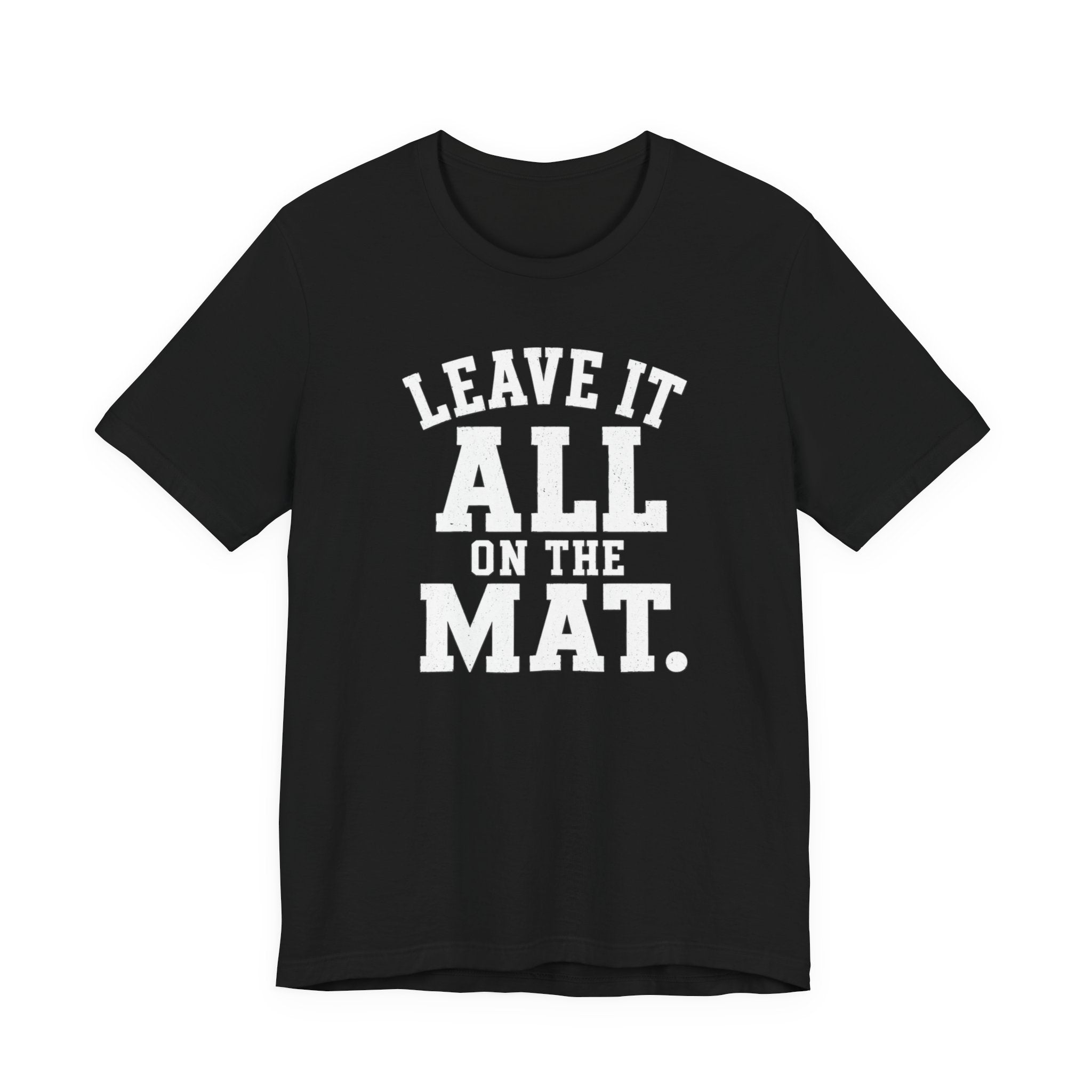 Leave It All On The Mat T-Shirt
