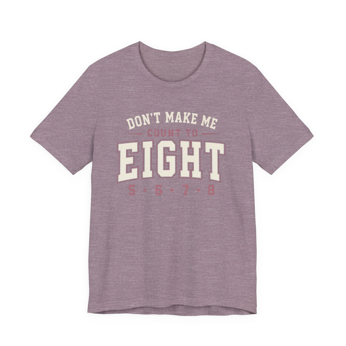 Don't Make Me Count to Eight T-Shirt