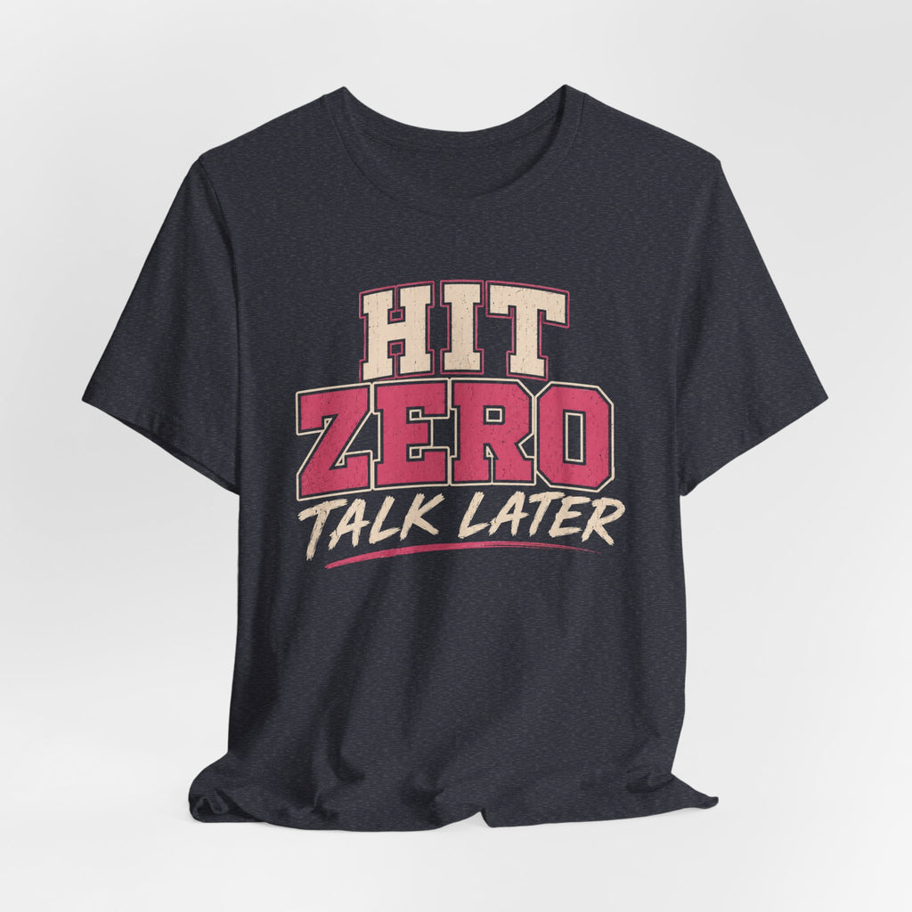 Hit Zero Talk Later T-Shirt