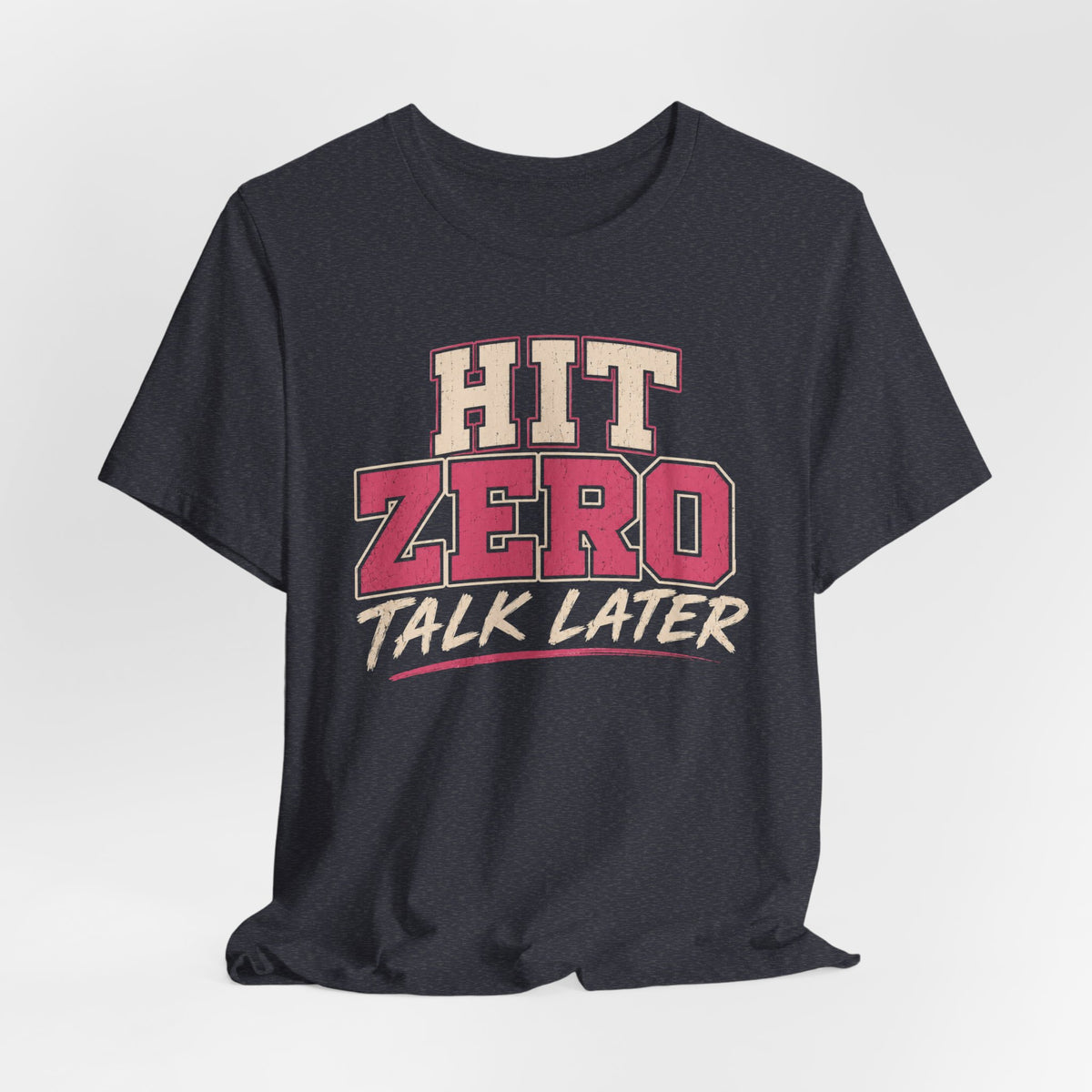 Hit Zero Talk Later T-Shirt