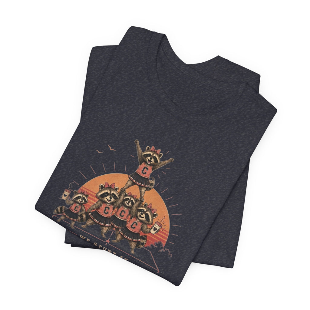We Stunt at Dawn T-Shirt
