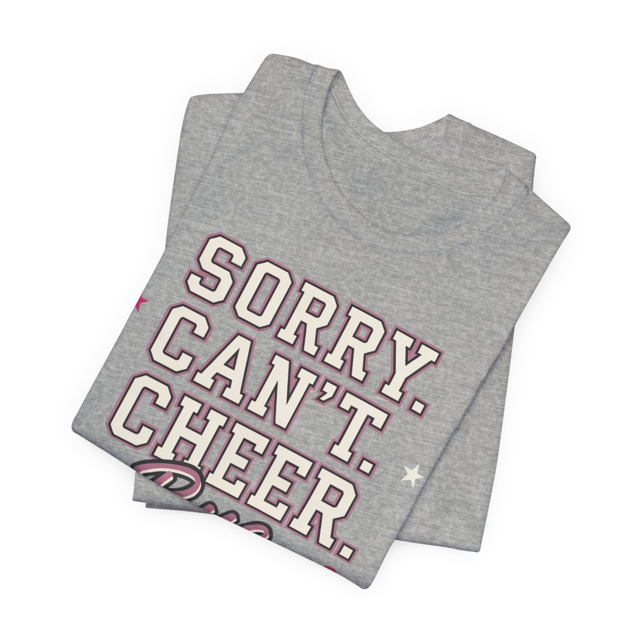 Sorry. Can't. Cheer. Bye. T-Shirt