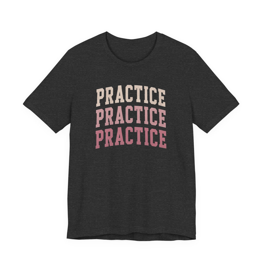 Practice Practice Practice T-Shirt
