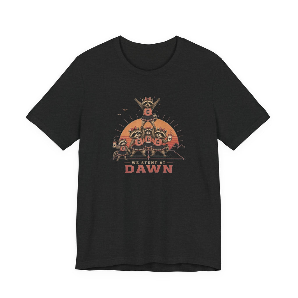 We Stunt at Dawn T-Shirt