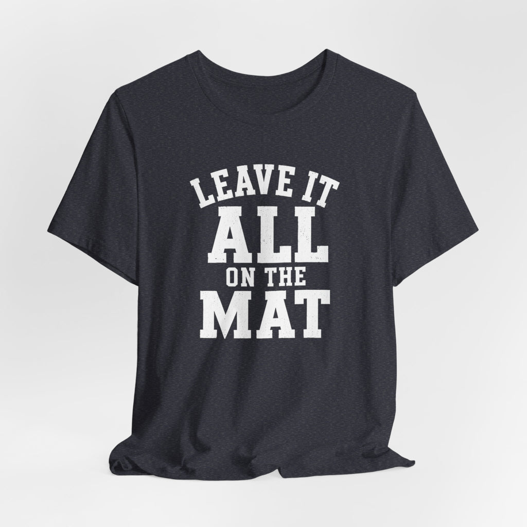 Leave It All On The Mat T-Shirt