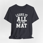 Leave It All On The Mat T-Shirt