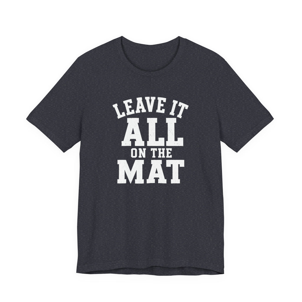 Leave It All On The Mat T-Shirt